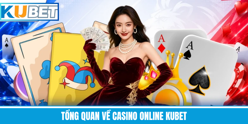 Tổng Quan Về Casino Online Kubet