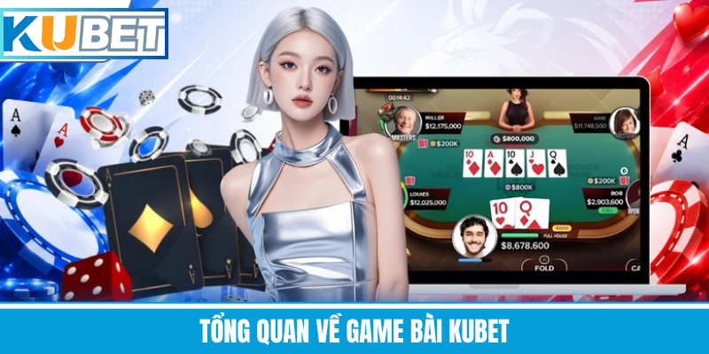Tổng Quan Về Game Bài Kubet