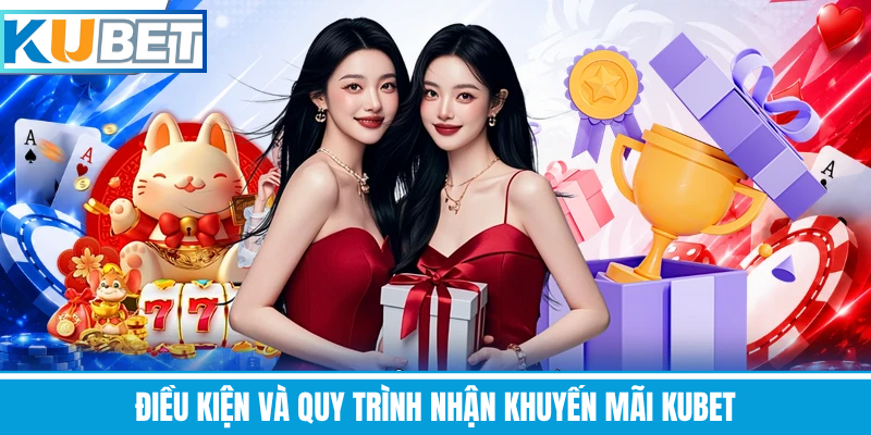 Điều Kiện Và Quy Trình Nhận Khuyến Mãi Kubet