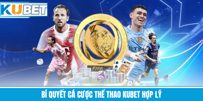 Bí Quyết Cá Cược Thể Thao Kubet Hợp Lý